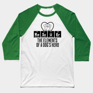 ReScUEr: The Elements of a Dog's Hero, Dog Rescue design Baseball T-Shirt